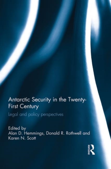 Antarctic Security in the Twenty-First Century : Legal and Policy Perspectives, Paperback / softback Book