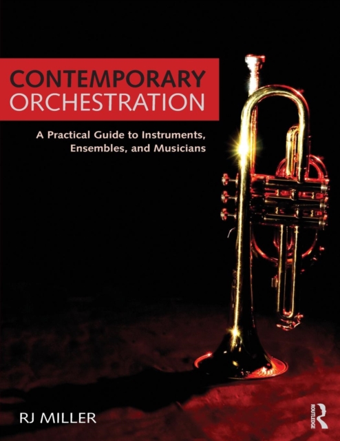 Contemporary Orchestration : A Practical Guide to Instruments, Ensembles, and Musicians, Paperback / softback Book