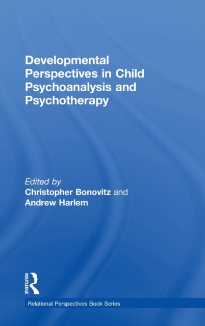 Developmental Perspectives in Child Psychoanalysis and Psychotherapy, Hardback Book