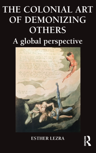 The Colonial Art of Demonizing Others : A Global Perspective, Hardback Book