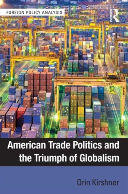 American Trade Politics and the Triumph of Globalism, Paperback / softback Book