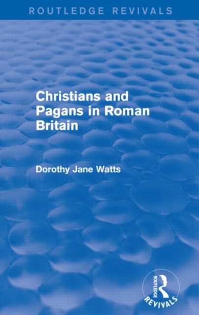 Christians and Pagans in Roman Britain (Routledge Revivals), Paperback / softback Book