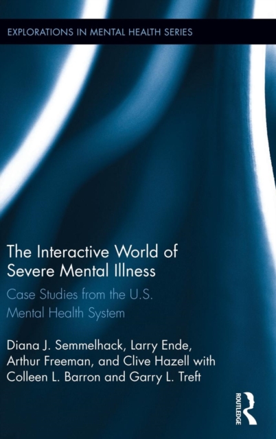 The Interactive World of Severe Mental Illness : Case Studies of the U.S. Mental Health System, Hardback Book