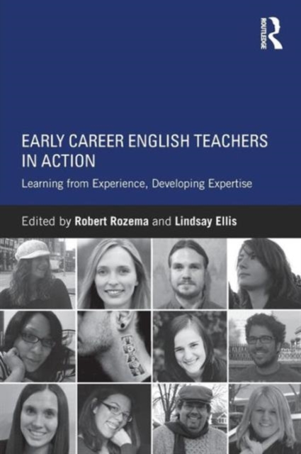 Early Career English Teachers in Action : Learning from Experience, Developing Expertise, Paperback / softback Book