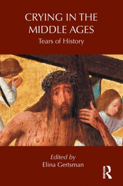 Crying in the Middle Ages : Tears of History, Paperback / softback Book