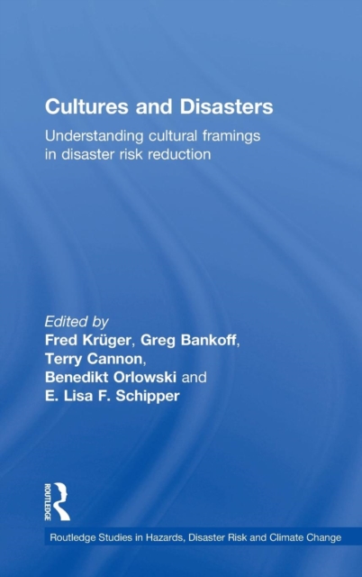 Cultures and Disasters : Understanding Cultural Framings in Disaster Risk Reduction, Hardback Book