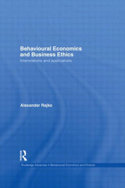 Behavioural Economics and Business Ethics : Interrelations and Applications, Paperback / softback Book