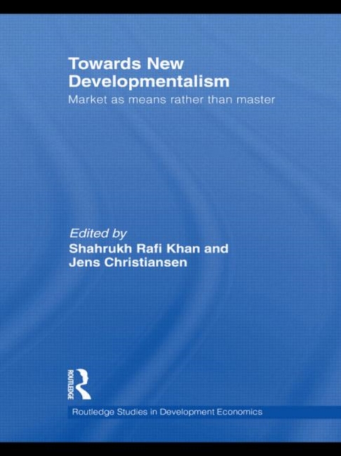 Towards New Developmentalism : Market as Means rather than Master, Paperback / softback Book