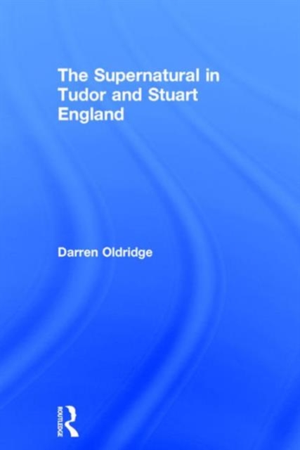 The Supernatural in Tudor and Stuart England, Hardback Book