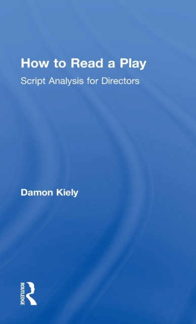 How to Read a Play : Script Analysis for Directors, Hardback Book
