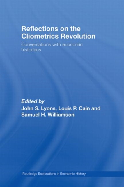 Reflections on the Cliometrics Revolution : Conversations with Economic Historians, Paperback / softback Book