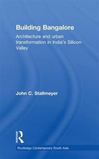 Building Bangalore : Architecture and urban transformation in India's Silicon Valley, Paperback / softback Book