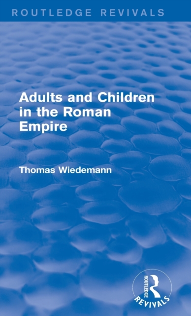 Adults and Children in the Roman Empire (Routledge Revivals), Hardback Book