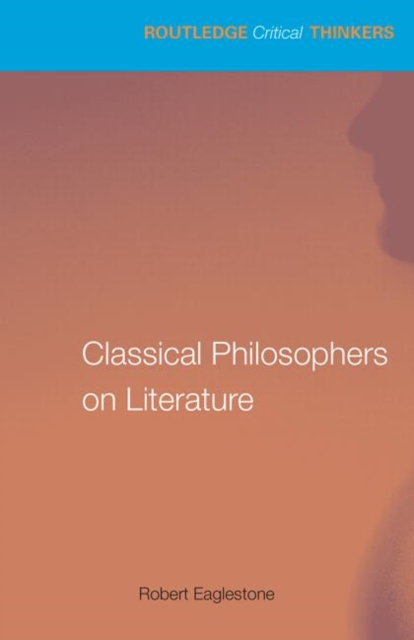 Classical Philosophers on Literature : Plato, Aristotle, Longinus, Paperback / softback Book