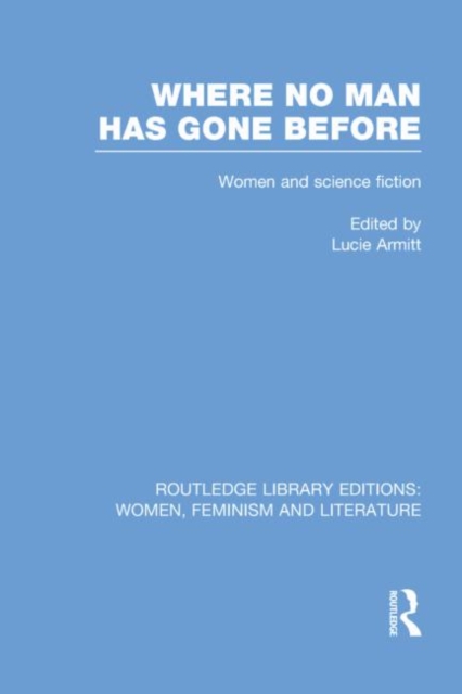 Where No Man has Gone Before : Essays on Women and Science Fiction, Paperback / softback Book