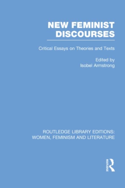 New Feminist Discourses : Critical Essays on Theories and Texts, Paperback / softback Book