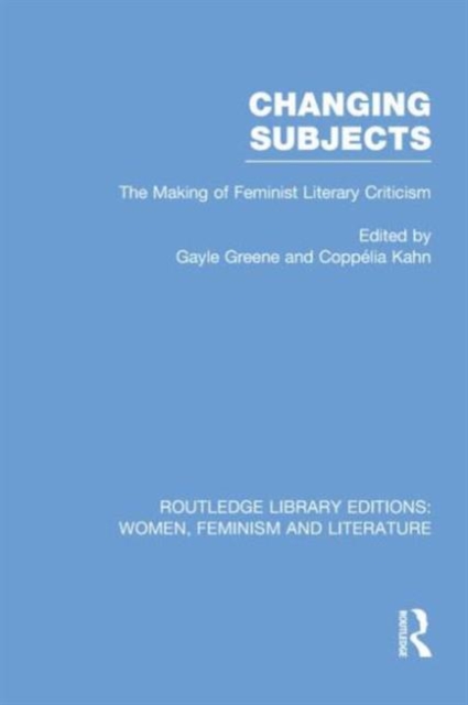 Changing Subjects : The Making of Feminist Literary Criticism, Paperback / softback Book