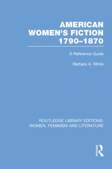 American Women's Fiction, 1790-1870 : A Reference Guide, Paperback / softback Book