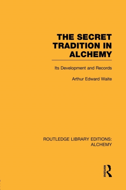 The Secret Tradition in Alchemy : Its Development and Records, Paperback / softback Book