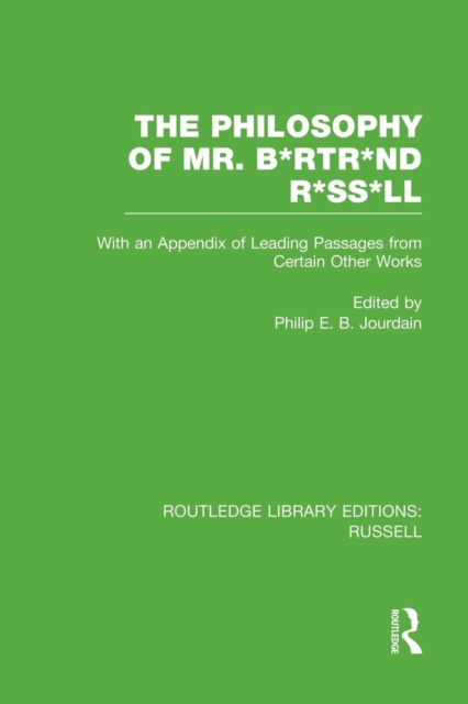 The Philosophy of Mr. B*rtr*nd R*ss*ll : With an Appendix of Leading Passages from Certain Other Works. A Skit., Paperback / softback Book