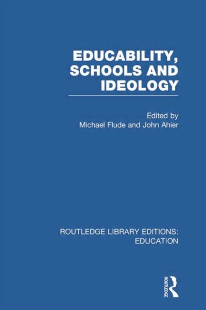 Educability, Schools and Ideology (RLE Edu L), Paperback / softback Book