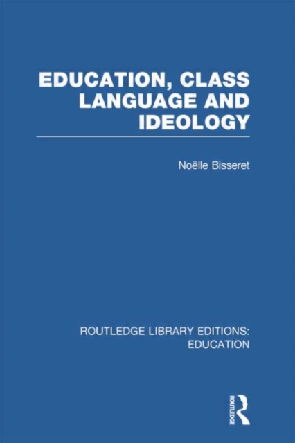 Education, Class Language and Ideology (RLE Edu L), Paperback / softback Book
