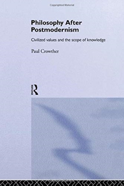 Philosophy After Postmodernism : Civilized Values and the Scope of Knowledge, Paperback / softback Book