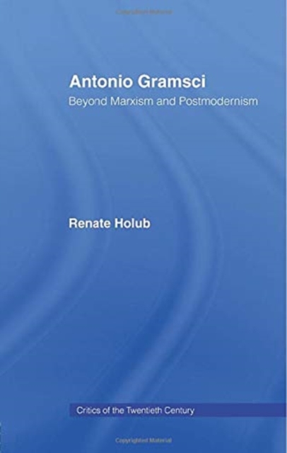 Antonio Gramsci : Beyond Marxism and Postmodernism, Paperback / softback Book