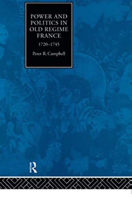 Power and Politics in Old Regime France, 1720-1745, Paperback / softback Book