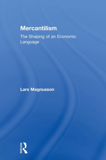Mercantilism : The Shaping of an Economic Language, Paperback / softback Book