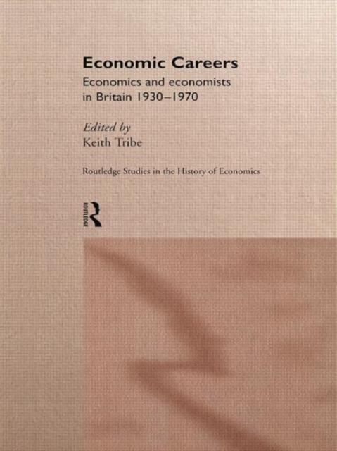 Economic Careers : Economics and Economists in Britain 1930-1970, Paperback / softback Book