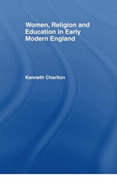 Women, Religion and Education in Early Modern England, Paperback / softback Book