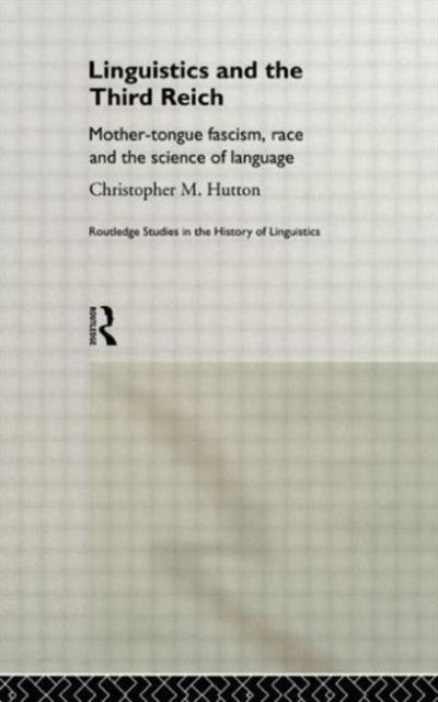 Linguistics and the Third Reich : Mother-tongue Fascism, Race and the Science of Language, Paperback / softback Book