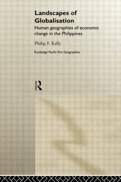 Landscapes of Globalization : Human Geographies of Economic Change in the Philippines, Paperback / softback Book