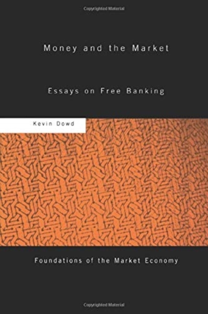 Money and the Market : Essays on Free Banking, Paperback / softback Book