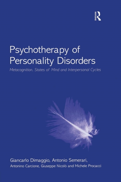 Psychotherapy of Personality Disorders : Metacognition, States of Mind and Interpersonal Cycles, Paperback / softback Book