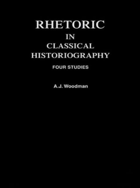 Rhetoric in Classical Historiography : Four Studies, Paperback / softback Book