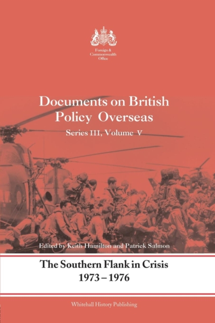 The Southern Flank in Crisis, 1973-1976 : Series III, Volume V: Documents on British Policy Overseas, Paperback / softback Book