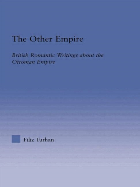 The Other Empire : British Romantic Writings about the Ottoman Empire, Paperback / softback Book