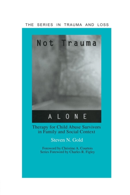 Not Trauma Alone : Therapy for Child Abuse Survivors in Family and Social Context, Paperback / softback Book