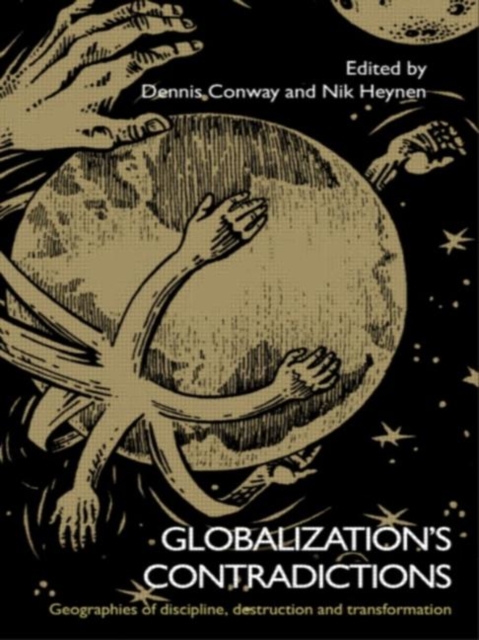 Globalization's Contradictions : Geographies of Discipline, Destruction and Transformation, Hardback Book