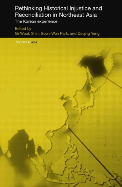 Rethinking Historical Injustice and Reconciliation in Northeast Asia : The Korean Experience, Hardback Book