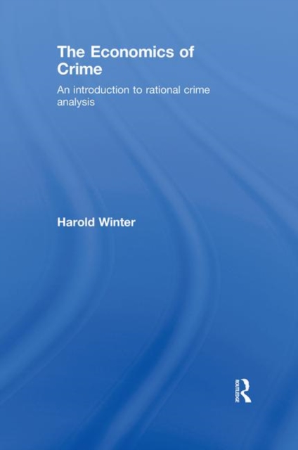 The Economics of Crime : An Introduction to Rational Crime Analysis, Hardback Book