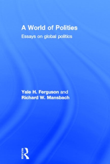 A World of Polities : Essays on Global Politics, Hardback Book