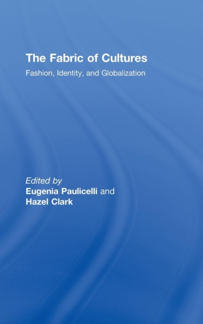 The Fabric of Cultures : Fashion, Identity, and Globalization, Hardback Book