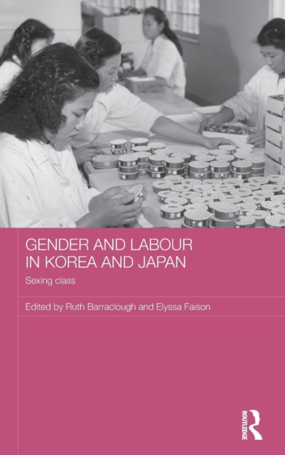 Gender and Labour in Korea and Japan : Sexing Class, Hardback Book