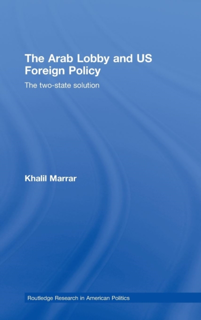 The Arab Lobby and US Foreign Policy : The Two-State Solution, Hardback Book