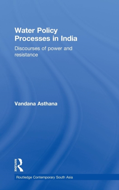 Water Policy Processes in India : Discourses of Power and Resistance, Hardback Book