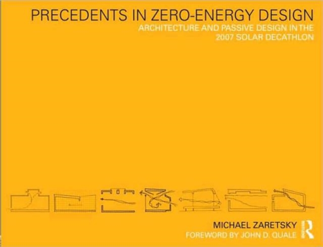 Precedents in Zero-Energy Design : Architecture and Passive Design in the 2007 Solar Decathlon, Paperback / softback Book