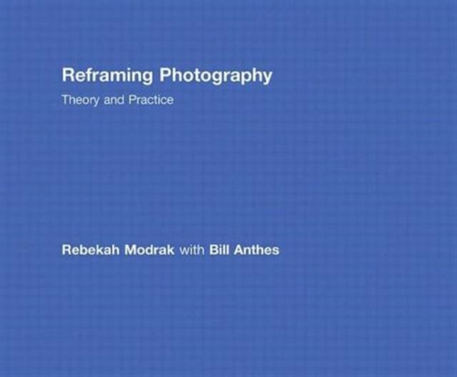 Reframing Photography : Theory and Practice, Hardback Book